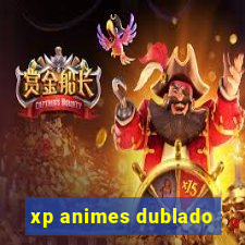 xp animes dublado